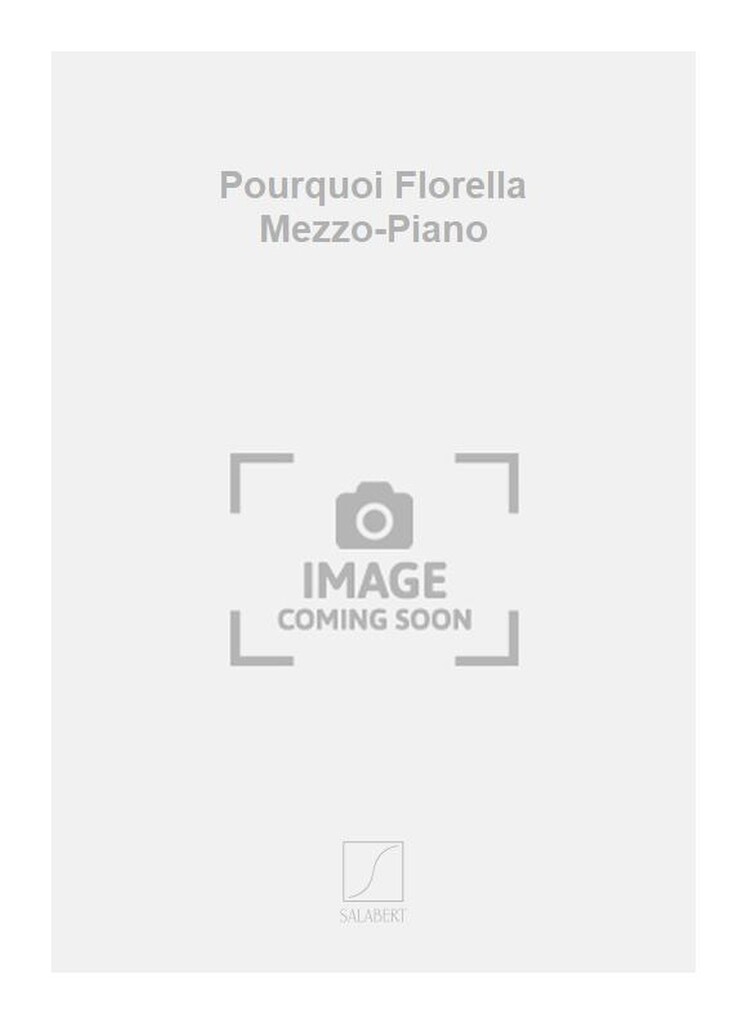 Pourquoi Florella Mezzo-Piano